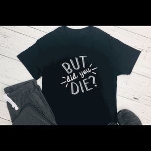 But did you Die T-shirt